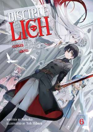 Disciple of the Lich: Or How I Was Cursed by the Gods and Dropped Into the Abyss! (Light Novel) Vol. 6 de Nekoko