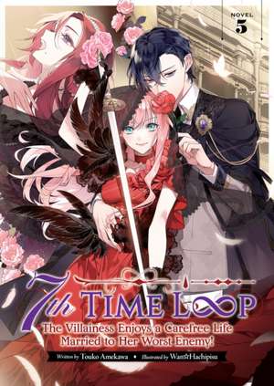 7th Time Loop: The Villainess Enjoys a Carefree Life Married to Her Worst Enemy! (Light Novel) Vol. 5 de Touko Amekawa