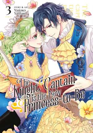 The Knight Captain Is the New Princess-To-Be Vol. 3 de Yasuko Yamaru