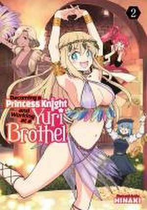 Becoming a Princess Knight and Working at a Yuri Brothel Vol. 2 de Hinaki