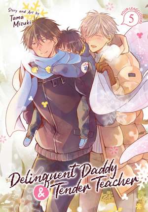 Delinquent Daddy and Tender Teacher Vol. 5: Four-Leaf Clovers de Tama Mizuki