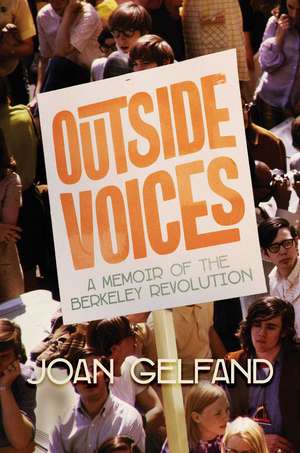 Outside Voices: A Memoir of the Berkeley Revolution de Joan Gelfand