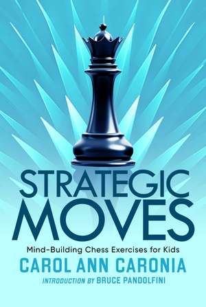 Strategic Moves: Mind-Building Chess Exercises For Kids de Carol Ann Caronia