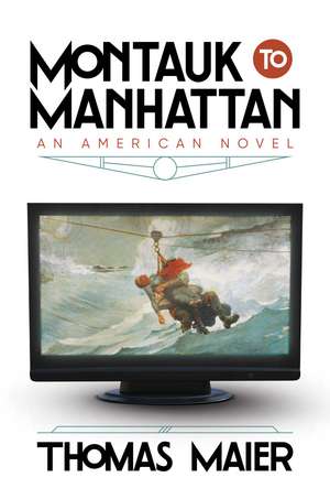 Montauk to Manhattan: An American Novel de Thomas Maier