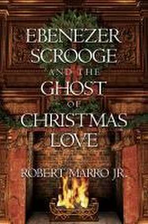 Ebenezer Scrooge and the Ghost of Christmas Love de Robert Marro