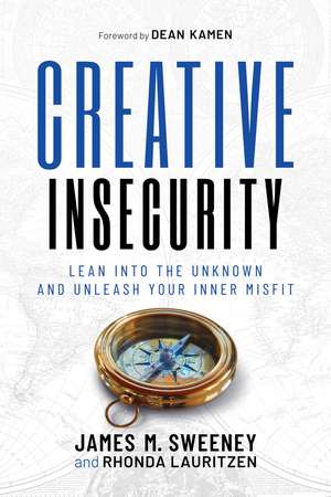 Creative Insecurity: Lean Into the Unknown and Unleash Your Inner Misfit de James M. Sweeney