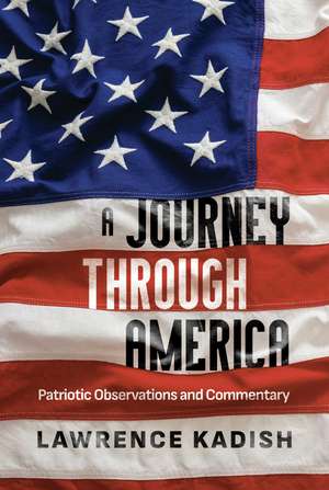 A Journey Through America: Patriotic Observations and Commentary de Lawrence Kadish