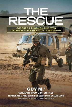 The Rescue: October 7 through the Eyes of Israel's Para-Rescue Commandos de Guy M.