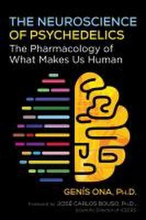 The Neuroscience of Psychedelics: The Pharmacology of What Makes Us Human de Genís Ona