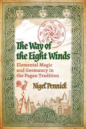 The Way of the Eight Winds: Elemental Magic and Geomancy in the Pagan Tradition de Nigel Pennick