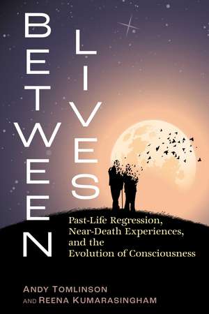 Between Lives: Past-Life Regression, Near-Death Experiences, and the Evolution of Consciousness de Andy Tomlinson