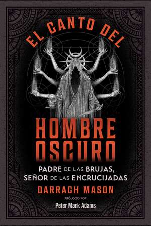 El canto del Hombre Oscuro: Padre de las brujas, señor de las encrucijadas de Darragh Mason