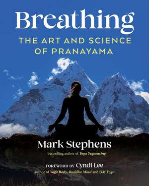Breathing: The Art and Science of Pranayama de Mark Stephens