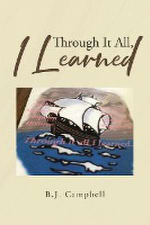 Through It All, I Learned de B. J. Campbell