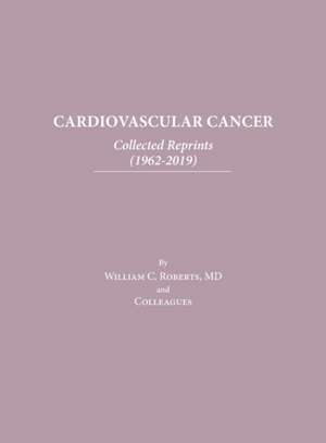 Cardiovascular Cancer: Collected Reprints de William C. Roberts