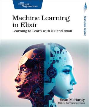 Machine Learning in Elixir de Sean Moriarity