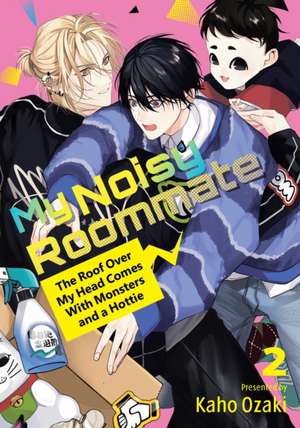 My Noisy Roommate: The Roof Over My Head Comes with Monsters and a Hottie 2 de Kaho Ozaki