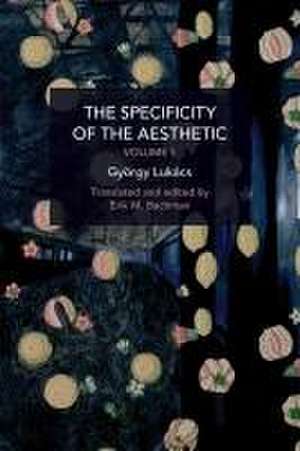 The Specificity of the Aesthetic, Volume 1 de György Lukács