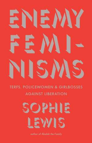 Enemy Feminisms de Sophie Lewis