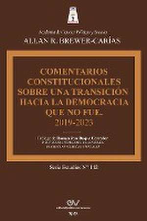 COMENTARIOS CONSTITUCIONALES SOBRE UNA TRANSICIÓN A LA DEMOCRACIA QUE NO FUE de Allan R. Brewer-Carías