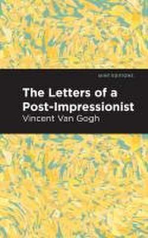 The Letters of a Post-Impressionist de Vincent Van Gogh