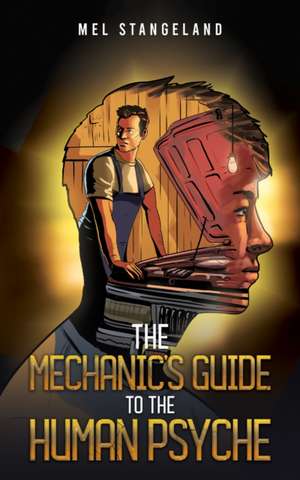 The Mechanic's Guide to the Human Psyche de Mel Stangeland