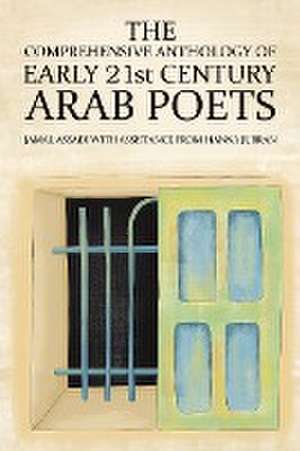 The Comprehensive Anthology of Early 21st Century Arab Poets de Jamal Assadi