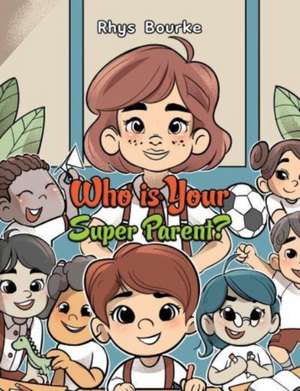 Who is Your Super Parent? de Rhys Bourke