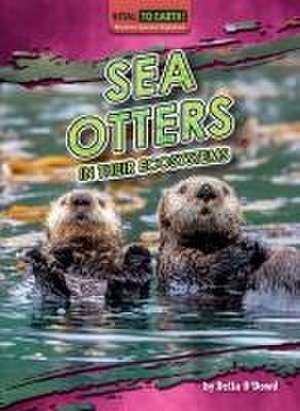 Sea Otters in Their Ecosystems de O'Dowd Della