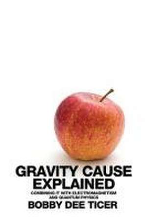 Ticer, B: Gravity Cause Explained