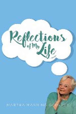 Reflections of My Life de Martha Manning Godfrey