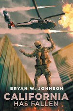 California Has Fallen de Bryan W. Johnson