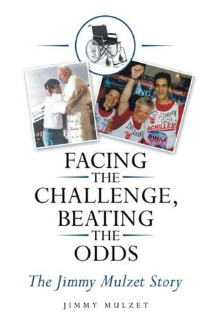 Facing the Challenge, Beating the Odds de Jimmy Mulzet