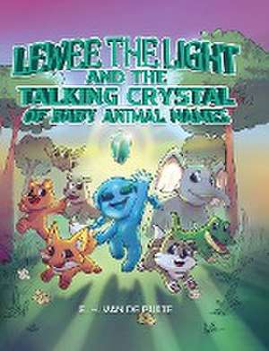 Lewee the Light and the Talking Crystal of Baby Animal Names de E. H. van de Putte