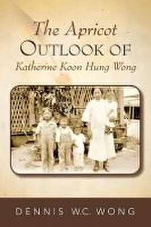 The Apricot Outlook of Katherine Koon Hung Wong de Dennis W C Wong