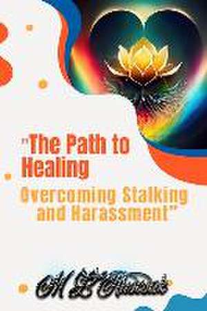 "The Path to Healing: Overcoming Stalking and Harassment de M. L. Ruscscak