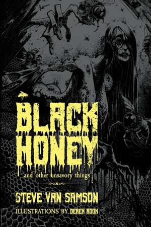 Black Honey And Other Unsavory Things de Steve van Samson