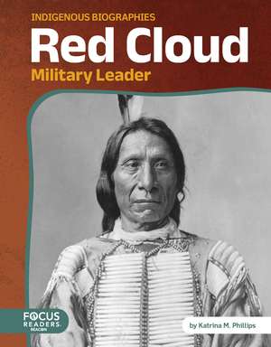 Red Cloud: Military Leader de Katrina M. Phillips