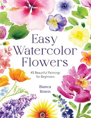 Easy Watercolor Flowers de Bianca Rosen