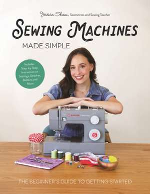 Sewing Machines Made Simple de Jessica Shaw