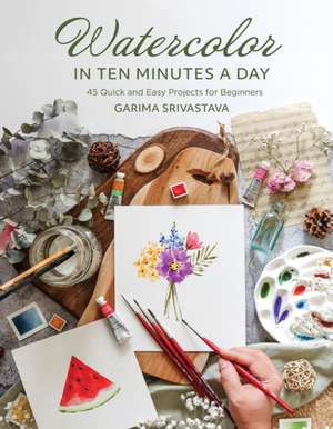 Watercolor in 10 Minutes a Day de Garima Srivastava