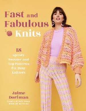 Fast and Fabulous Knits de Jaime Dorfman