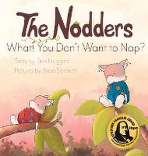 The Nodders: What! You Don't Want to Nap? de Tina Huggins