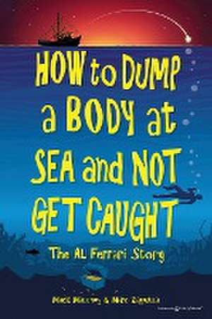 How to Dump a Body at Sea and Not Get Caught de Mack Maloney