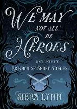 We May Not All Be Heroes de Siera Lynn