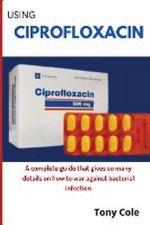 Using Ciprofloxacin de Tony Cole