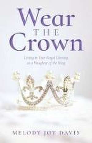 Wear the Crown de Melody Joy Davis