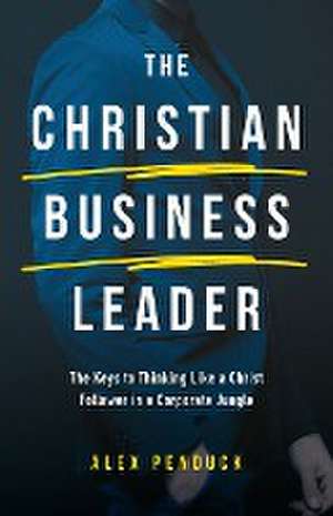 The Christian Business Leader de Alex Penduck