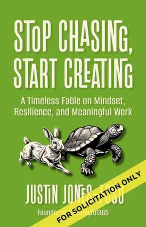 Stop Chasing, Start Creating de Justin Jones-Fosu