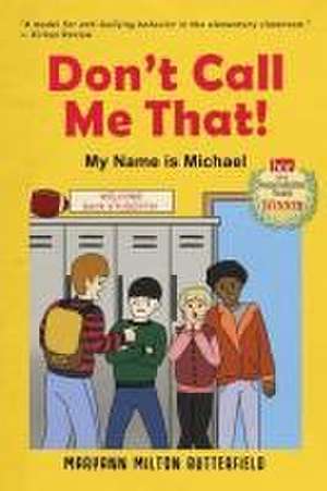 Don't Call Me That!: My Name is Michael de Maryann Milton Butterfield